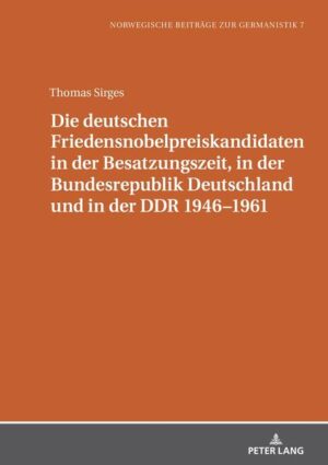 Die deutschen Friedensnobelpreiskandidaten in der Besatzungszeit, in der Bundesrepublik Deutschland und in der DDR 1946-1961 | Thomas Sirges