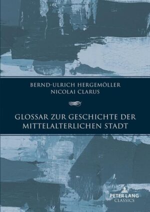 Glossar zur Geschichte der mittelalterlichen Stadt | Bernd-Ulrich Hergemöller, Nikolai Clarus