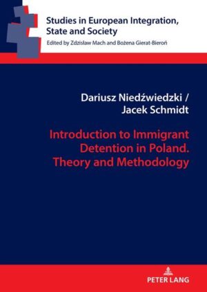 Introduction to Immigrant Detention in Poland. Theory and Methodology | Dariusz Niedźwiedzki, Jacek Schmidt