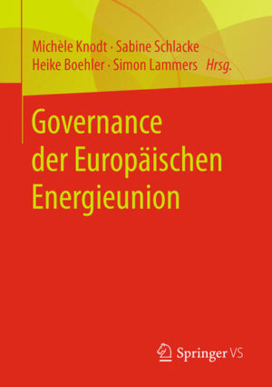 Governance der Europäischen Energieunion | Michèle Knodt, Sabine Schlacke, Heike Boehler, Simon Lammers