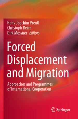 Forced Displacement and Migration | Hans-Joachim Preuß, Christoph Beier, Dirk Messner, Achim Steiner