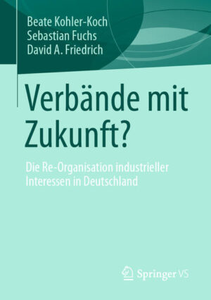 Verbände mit Zukunft? | Beate Kohler-Koch, Sebastian Fuchs, David A. Friedrich