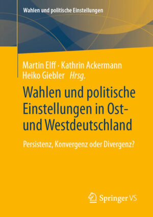 Wahlen und politische Einstellungen in Ost- und Westdeutschland | Martin Elff, Kathrin Ackermann, Heiko Giebler