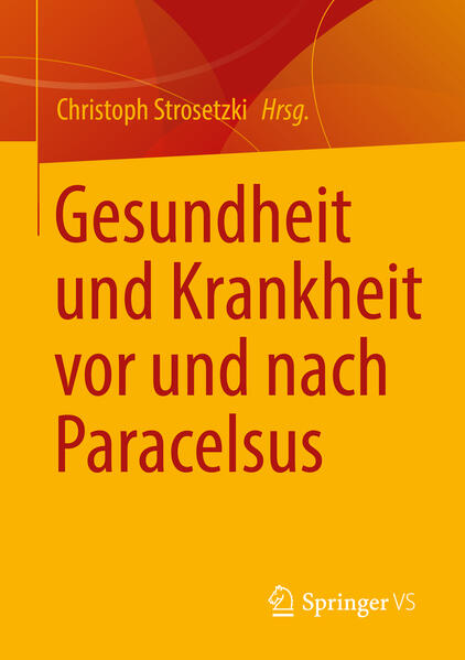 Gesundheit und Krankheit vor und nach Paracelsus | Christoph Strosetzki