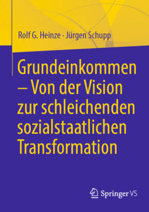 Grundeinkommen - Von der Vision zur schleichenden sozialstaatlichen Transformation | Rolf G. Heinze, Jürgen Schupp