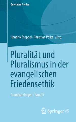 Pluralität und Pluralismus in der evangelischen Friedensethik | Hendrik Stoppel, Christian Polke