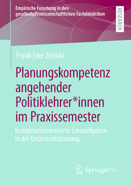 Planungskompetenz angehender Politiklehrer*innen im Praxissemester | Frank Eike Zischke