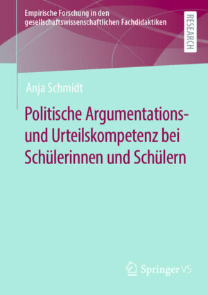 Politische Argumentations- und Urteilskompetenz bei Schülerinnen und Schülern | Anja Schmidt