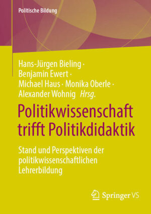 Politikwissenschaft trifft Politikdidaktik | Hans-Jürgen Bieling, Benjamin Ewert, Michael Haus, Monika Oberle, Alexander Wohnig