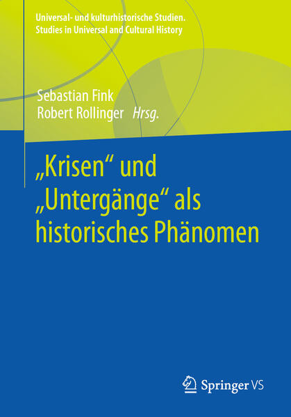„Krisen“ und „Untergänge“ als historisches Phänomen | Sebastian Fink, Robert Rollinger