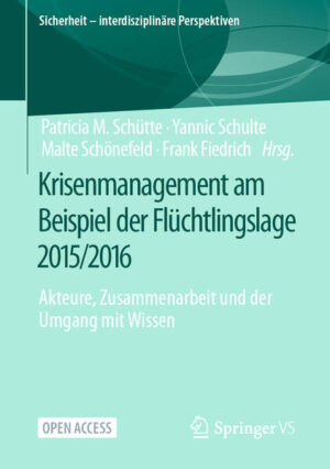 Krisenmanagement am Beispiel der Flüchtlingslage 2015/2016 | Patricia M. Schütte, Yannic Schulte, Malte Schönefeld, Frank Fiedrich