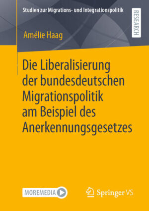 Die Liberalisierung der bundesdeutschen Migrationspolitik am Beispiel des Anerkennungsgesetzes | Amélie Haag