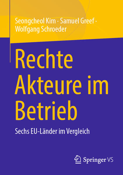 Rechte Akteure im Betrieb | Seongcheol Kim, Samuel Greef, Wolfgang Schroeder