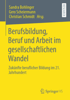 Berufsbildung, Beruf und Arbeit im gesellschaftlichen Wandel | Sandra Bohlinger, Gero Scheiermann, Christian Schmidt