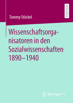 Wissenschaftsorganisatoren in den Sozialwissenschaften 1890-1940 | Tommy Stöckel
