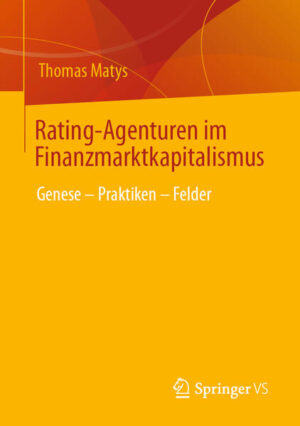 Rating-Agenturen im Finanzmarktkapitalismus | Thomas Matys