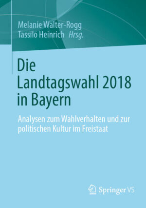 Die Landtagswahl 2018 in Bayern | Melanie Walter-Rogg, Tassilo Heinrich