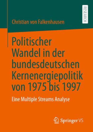 Politischer Wandel in der bundesdeutschen Kernenergiepolitik von 1975 bis 1997 | Christian von Falkenhausen