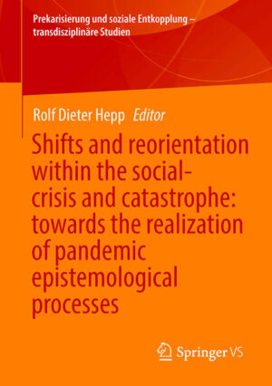 Shifts and reorientation within the social-crisis and catastrophe: towards the realization of pandemic epistemological processes | Rolf Dieter Hepp