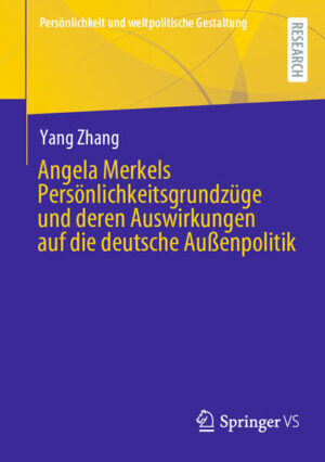 Angela Merkels Persönlichkeitsgrundzüge und deren Auswirkungen auf die deutsche Außenpolitik | Yang Zhang