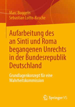 Aufarbeitung des an Sinti und Roma begangenen Unrechts in der Bundesrepublik Deutschland | Marc Buggeln, Sebastian Lotto-Kusche