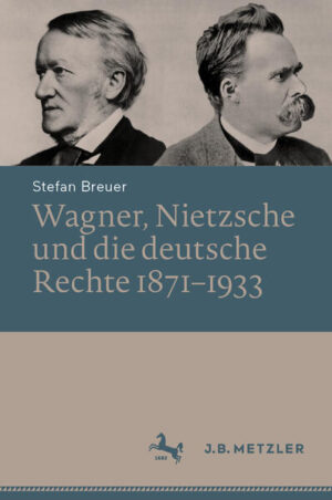 Wagner, Nietzsche und die deutsche Rechte 1871-1933 | Stefan Breuer
