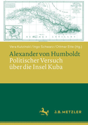 Alexander von Humboldt: Politischer Versuch über die Insel Kuba | Vera Kutzinski, Ingo Schwarz, Ottmar Ette