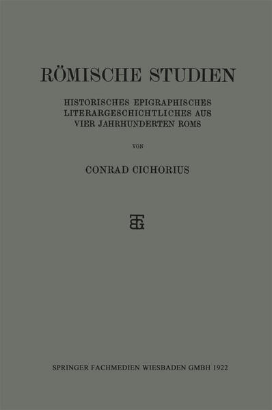 Römische Studien: Historisches Epigraphisches Literargeschichtliches aus Vier Jahrhunderten Roms | Conrad Cichorius