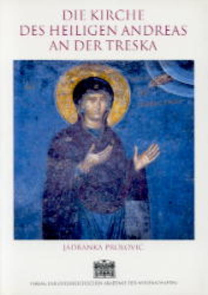 Die Kirche des heiligen Andreas an der Treska: Geschichte, Architektur und Malerei einer palaiologenzeitlichen Stiftung des serbischen Prinzen Andreas | Jadranka Prolovic, Herbert Hunger