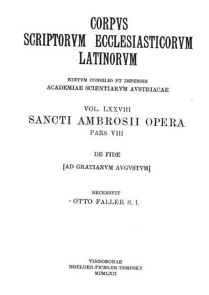 Sancti Ambrosii opera, pars octava: De fide (Ad gratianum Augustum): Ambrosius: De fide | Otto Faller