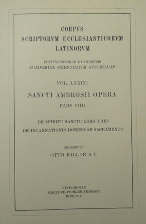 Ambrosius: De spiritu sancto libri tres, De incarnationis dominicae sacramento (ed. O. Faller 1964). Recensuit Otto Faller S. I.