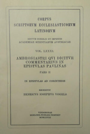 Ambrosiaster: Commentarius in epistulas Paulinas (ad Corinthios) (ed. H. J. Vogels 1968). Recensuit Henricus Iosephus Vogels