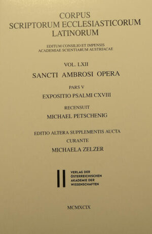 Sancti Ambrosi opera pars V: Expositio psalmi CXVIII: Ambrosius: Expositio psalmi CXVIII | Michael Petschenig, Michaela Zelzer