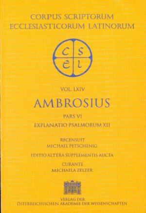 Sancti Ambrosi opera, pars VI: Explanatio psalmorum XII: Ambrosius: Explanatio psalmorum XII | Michael Petschenig, Michaela Zelzer