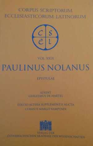 Paulinus Nolanus: Opera, Pars I: Epistulae (ed. W. Hartel, editio altera supplementis aucta curante M. Kamptner 1999). Edidit Guilelmus de Hartel. Editio altera supplementis aucta curante Margit Kamptner.