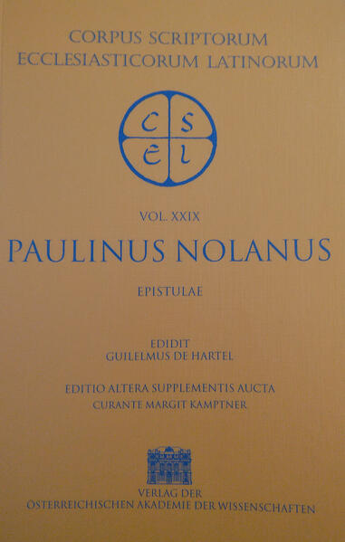 Paulinus Nolanus: Opera, Pars I: Epistulae (ed. W. Hartel, editio altera supplementis aucta curante M. Kamptner 1999). Edidit Guilelmus de Hartel. Editio altera supplementis aucta curante Margit Kamptner.