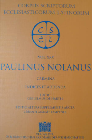 Paulinus Nolanus, Carmina (ed. W. Hartel, editio altera supplementis aucta curante M. Kamptner 1999). Edidit Guilelmus de Hartel. Editio altera supplementis aucta curante Margit Kamptner