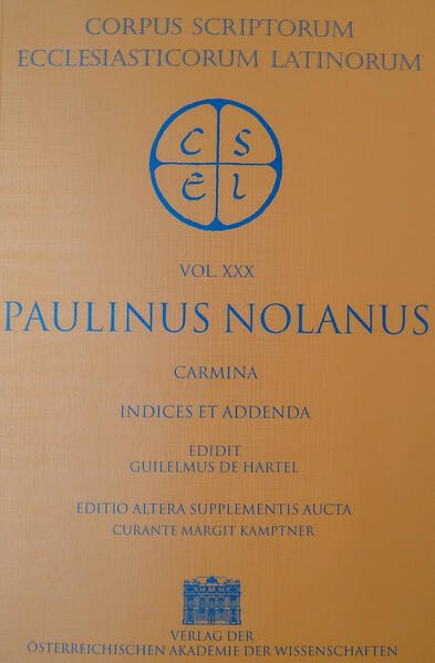 Paulinus Nolanus, Carmina (ed. W. Hartel, editio altera supplementis aucta curante M. Kamptner 1999). Edidit Guilelmus de Hartel. Editio altera supplementis aucta curante Margit Kamptner