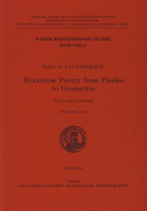 Byzantine Poetry from Pisides to Geometres: Texts and Contexts Volume One | Marc D Lauxtermann, Johannes Koder, Otto Kresten