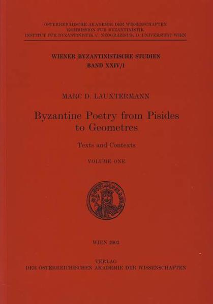 Byzantine Poetry from Pisides to Geometres: Texts and Contexts Volume One | Marc D Lauxtermann, Johannes Koder, Otto Kresten