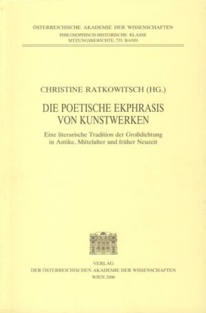 Die poetische Ekphrasis von Kunstwerken: Eine literarische Tradition der Großdichtung in Antike, Mittelalter und früher Neuzeit | Christine Ratkowitsch
