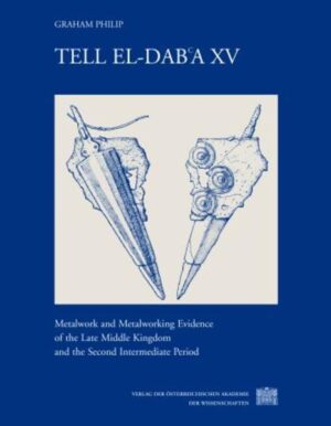 Tell el-Dab'a XV. Metalwork and Metalworking Evidence of the Late Middle Kingdom and the Second Intermediate Period | Graham Philip