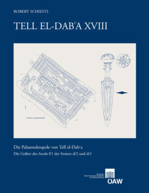 Tell el-Dab?a XVIII: Die Palastnekropolen von Tell el-Dab?a Die Gräber des Areals F/1 der Straten d/2 und d/1 | Robert Schiestl