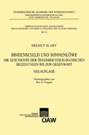 Bindenschild und Sonnenlöwe: Die Geschichte der österreichisch-iranischen Beziehungen bis zur Gegenwart | Helmut Slaby, Bert G. Fragner, Velizar Sadovski