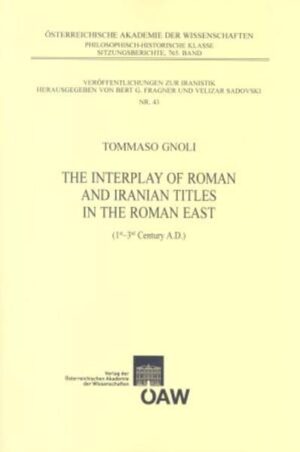 The Interplay of Roman and Iranian Titles in the Roman East (1st - 3rd Century A.D.) | Tommaso Gnoli, Bert G. Fragner, Velizar Sadovski