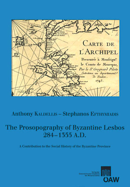 The Prosopography of Byzantine Lesbos, 284-1355 A.D.: A Contribution to the Social History of the Byzantine Province | Anthony Kaldellis, Stephanos Efthymiaidis, Peter Soustal, Christian Gastgeber
