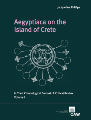 Aegyptiaca on the Island of Crete in Their Chronological Context: A Critical Review: Volume I and Volume II | Jaqueline Phillips