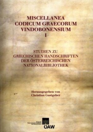 Miscellanea Codicum Graecorum Vindobonensium I: Studien zu Griechischen Handschriften der Österreichischen Nationalbibliothek | Christian Gastgeber