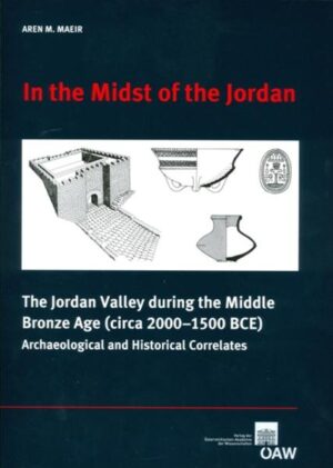 In the Midst of the Jordan: The Jordan Valley during the Middle Bronze Age (circa 2000-1500 BCE) Archaeological and Historical Correlates | Aren M. Maeir