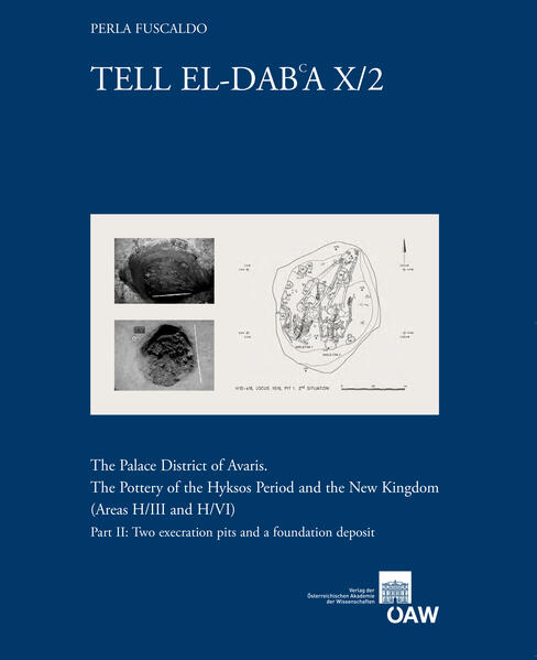 Tell el-Dab?a X/2: The Palace District of Avaris. The Pottery of the Hyksos Period and the New Kingdom (Areas H/III and H/VI) Part II: Two Execration Pits and a Foundation Deposit | Perla Fuscaldo